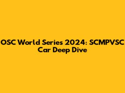 OSC World Series 2024: SCMPVSC Car Deep Dive
