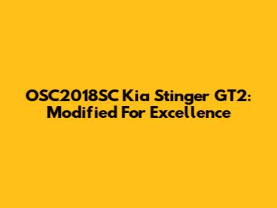OSC2018SC Kia Stinger GT2: Modified For Excellence