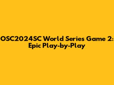 OSC2024SC World Series Game 2: Epic Play-by-Play