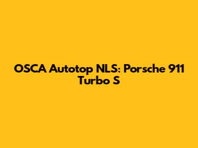 OSCA Autotop NLS: Porsche 911 Turbo S