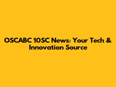 OSCABC 10SC News: Your Tech & Innovation Source