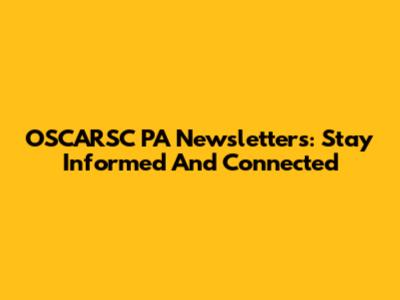 OSCARSC PA Newsletters: Stay Informed And Connected