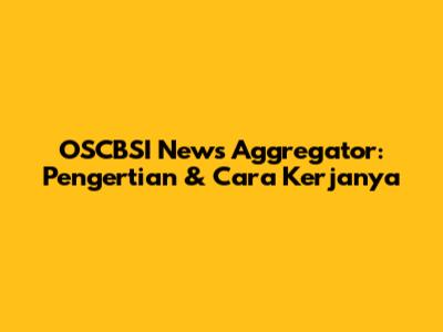 OSCBSI News Aggregator: Pengertian & Cara Kerjanya