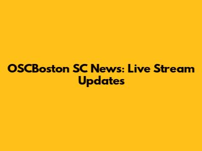 OSCBoston SC News: Live Stream Updates