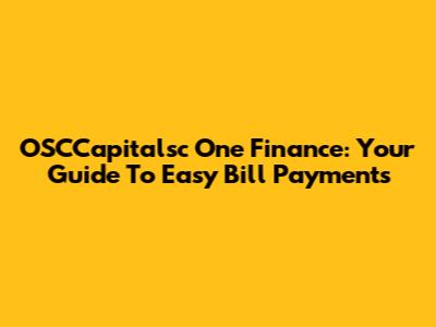 OSCCapitalsc One Finance: Your Guide To Easy Bill Payments