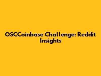 OSCCoinbase Challenge: Reddit Insights
