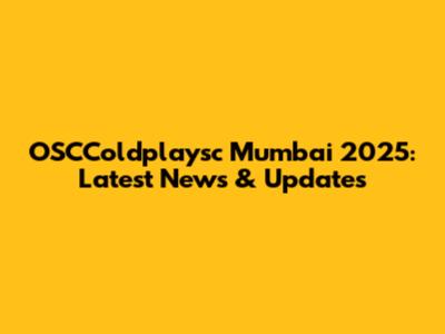 OSCColdplaysc Mumbai 2025: Latest News & Updates