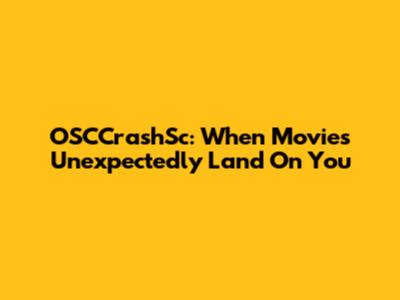 OSCCrashSc: When Movies Unexpectedly Land On You