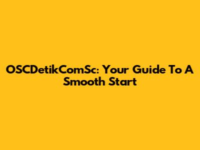 OSCDetikComSc: Your Guide To A Smooth Start