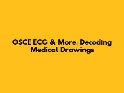 OSCE ECG & More: Decoding Medical Drawings