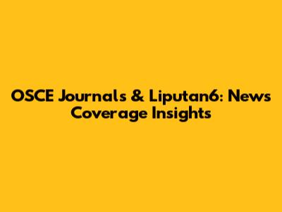 OSCE Journals & Liputan6: News Coverage Insights
