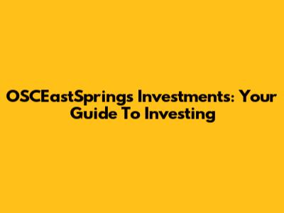OSCEastSprings Investments: Your Guide To Investing