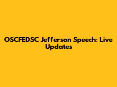 OSCFEDSC Jefferson Speech: Live Updates