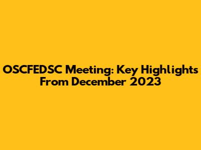 OSCFEDSC Meeting: Key Highlights From December 2023