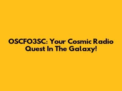 OSCFO3SC: Your Cosmic Radio Quest In The Galaxy!