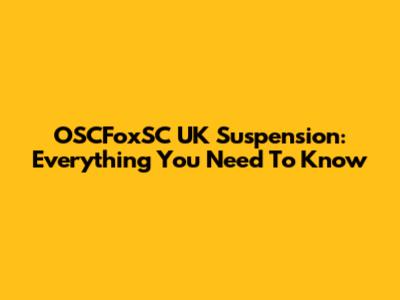 OSCFoxSC UK Suspension: Everything You Need To Know