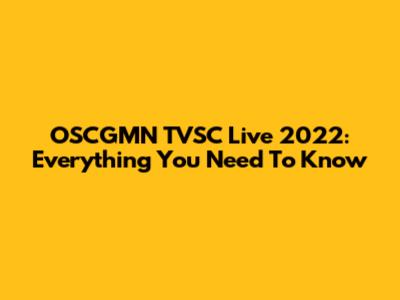 OSCGMN TVSC Live 2022: Everything You Need To Know