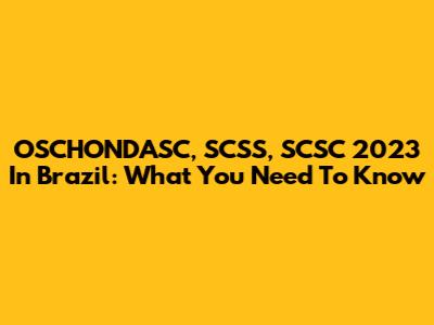 OSCHONDASC, SCSS, SCSC 2023 In Brazil: What You Need To Know