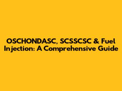 OSCHONDASC, SCSSCSC & Fuel Injection: A Comprehensive Guide