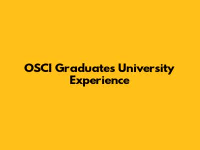 OSCI Graduates' University Experience