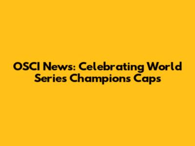 OSCI News: Celebrating World Series Champions Caps