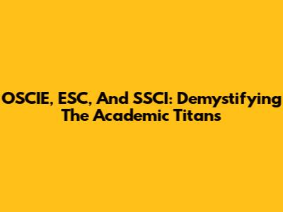 OSCIE, ESC, And SSCI: Demystifying The Academic Titans
