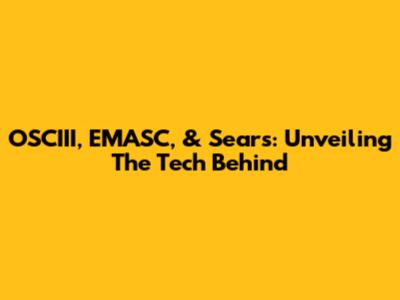 OSCIII, EMASC, & Sears: Unveiling The Tech Behind