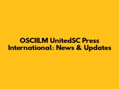 OSCIILM UnitedSC Press International: News & Updates