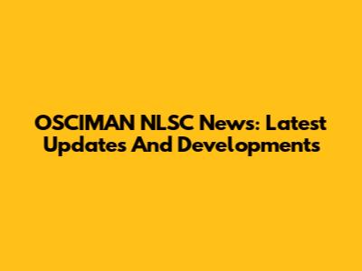 OSCIMAN NLSC News: Latest Updates And Developments