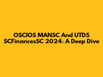 OSCIOS MANSC And UTDS SCFinancesSC 2024: A Deep Dive