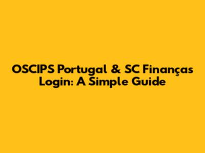 OSCIPS Portugal & SC Finanças Login: A Simple Guide