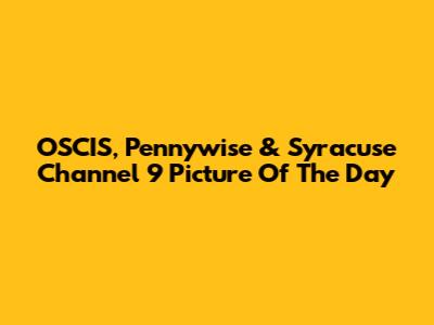 OSCIS, Pennywise & Syracuse Channel 9 Picture Of The Day