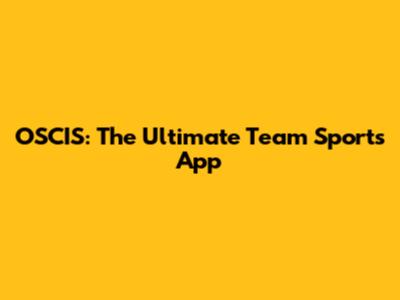 OSCIS: The Ultimate Team Sports App