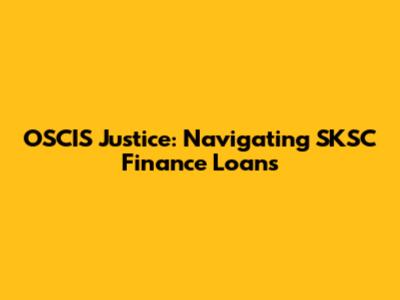OSCIS Justice: Navigating SKSC Finance Loans