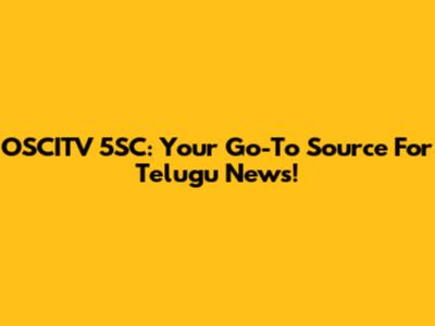 OSCITV 5SC: Your Go-To Source For Telugu News!