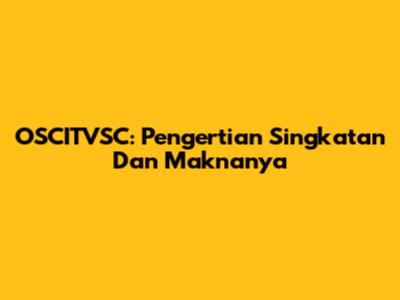 OSCITVSC: Pengertian Singkatan Dan Maknanya