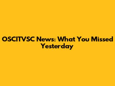 OSCITVSC News: What You Missed Yesterday