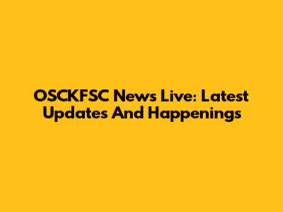 OSCKFSC News Live: Latest Updates And Happenings