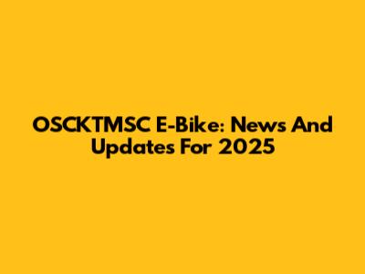 OSCKTMSC E-Bike: News And Updates For 2025