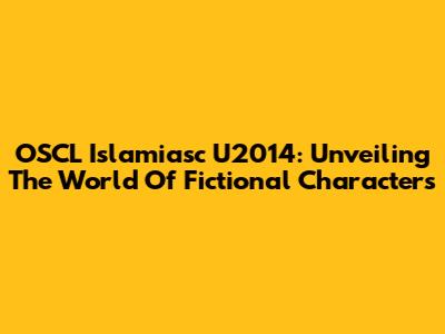 OSCL Islamiasc U2014: Unveiling The World Of Fictional Characters