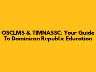 OSCLMS & TIMNASSC: Your Guide To Dominican Republic Education