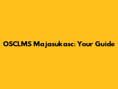 OSCLMS Majasukasc: Your Guide