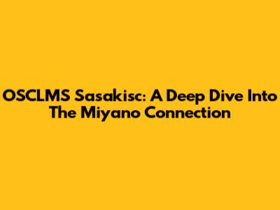 OSCLMS Sasakisc: A Deep Dive Into The Miyano Connection