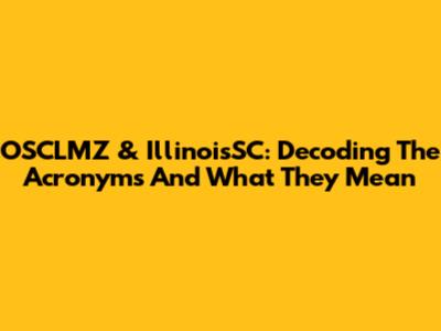 OSCLMZ & IllinoisSC: Decoding The Acronyms And What They Mean
