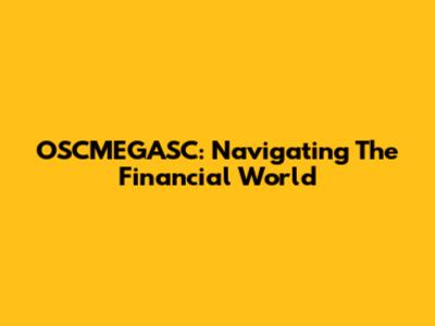 OSCMEGASC: Navigating The Financial World