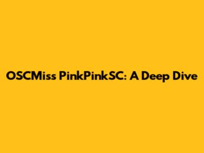 OSCMiss PinkPinkSC: A Deep Dive