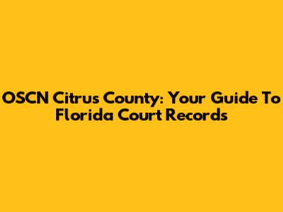 OSCN Citrus County: Your Guide To Florida Court Records