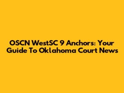 OSCN WestSC 9 Anchors: Your Guide To Oklahoma Court News