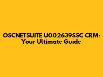 OSCNETSUITE U002639SSC CRM: Your Ultimate Guide
