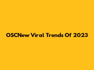 OSCNew Viral Trends Of 2023